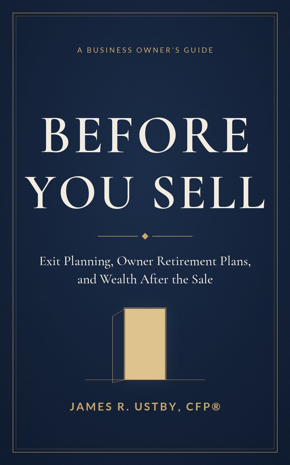 Before You Sell, a book by James Ustby, CFP®
