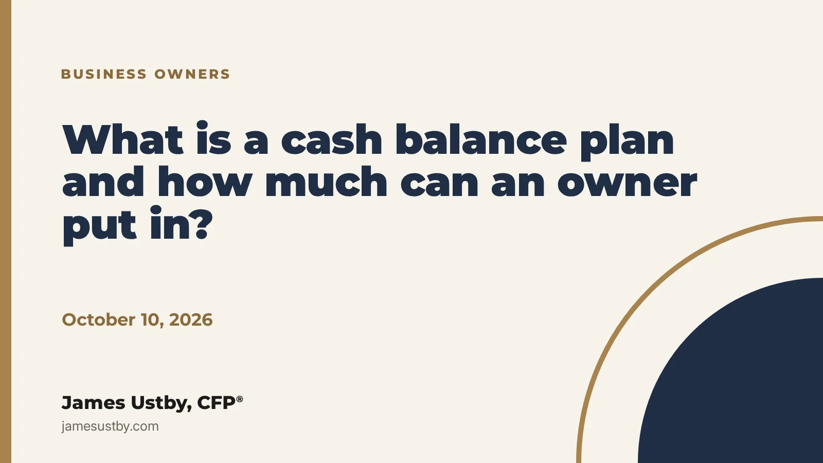 What is a cash balance plan and how much can an owner put in? James Ustby, CFP&reg;.