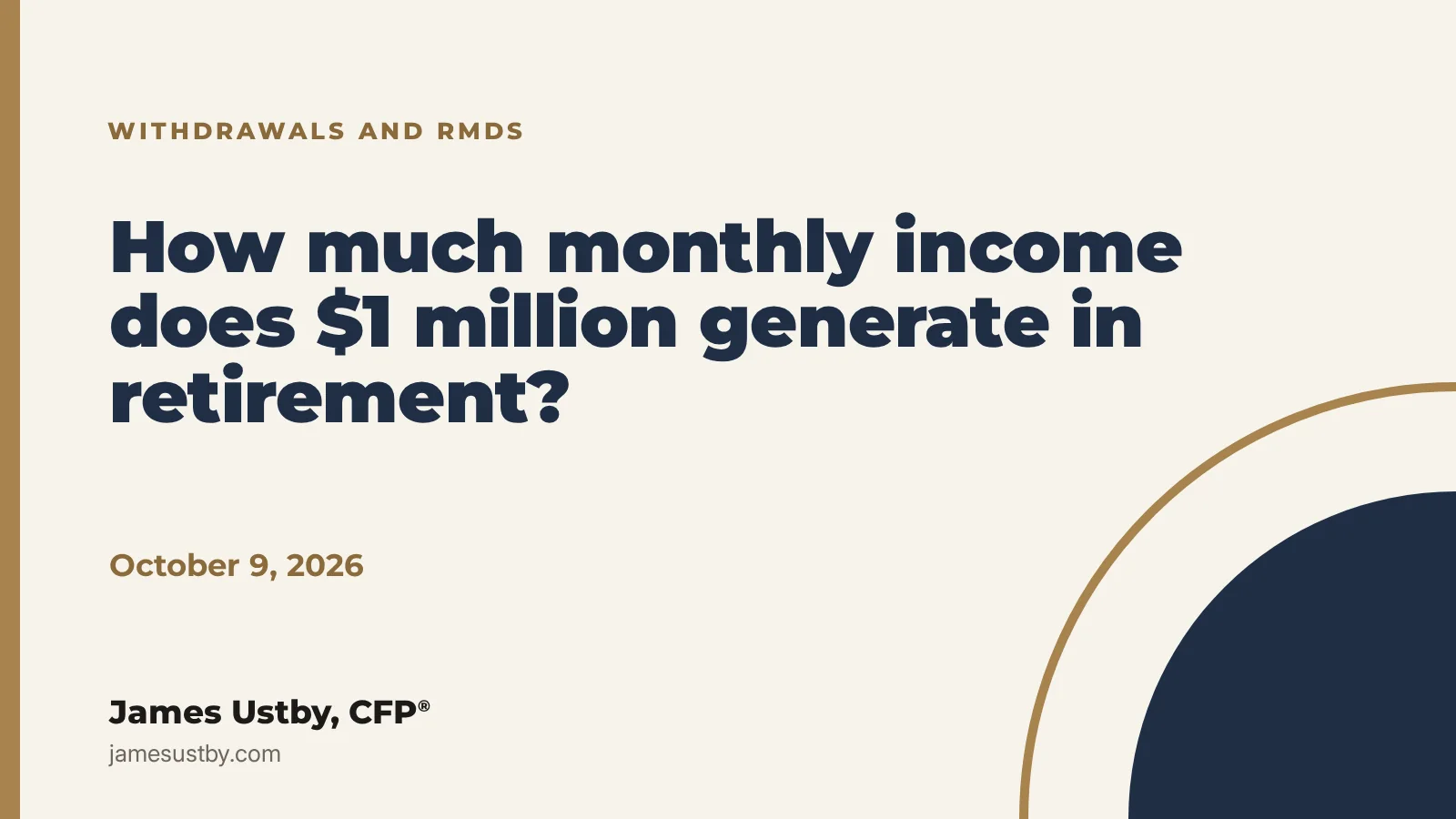 How much monthly income does $1 million generate in retirement? James Ustby, CFP&reg;.